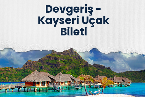 Devgeriş → Kayseri Uçak Bileti