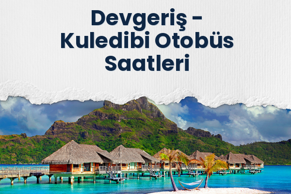 Devgeriş → Kuledibi Otobüs Saatleri