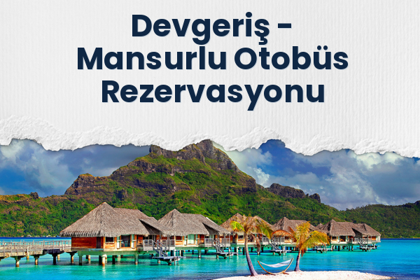 Devgeriş → Mansurlu Otobüs Rezervasyonu