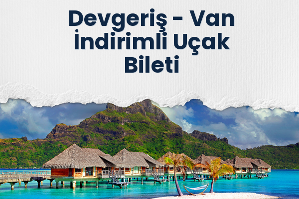 Devgeriş → Van İndirimli Uçak Bileti