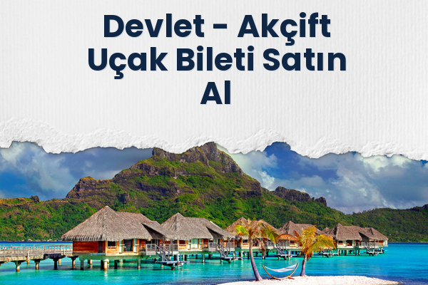 Devlet → Akçift Uçak Bileti Satın Al