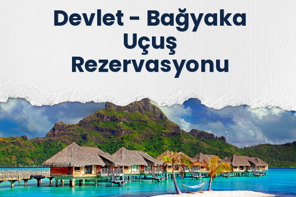 Devlet → Bağyaka Uçuş Rezervasyonu