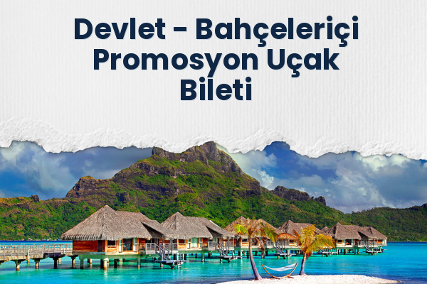 Devlet → Bahçeleriçi Promosyon Uçak Bileti