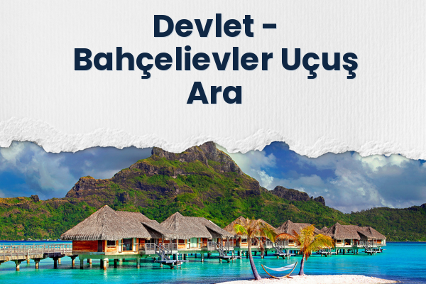 Devlet → Bahçelievler Uçuş Ara