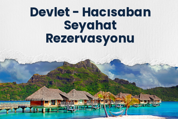 Devlet → Hacısaban Seyahat Rezervasyonu