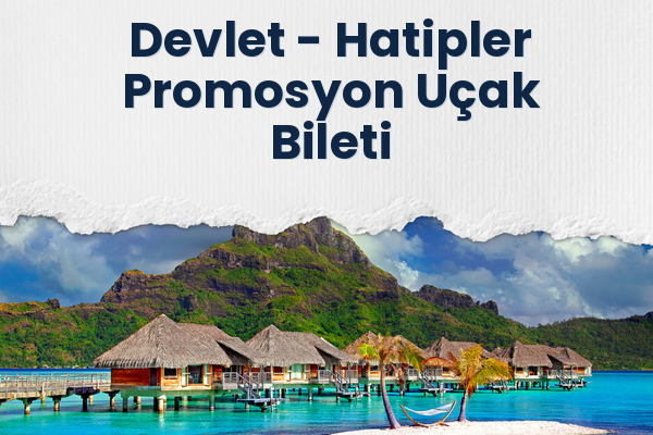 Devlet → Hatipler Promosyon Uçak Bileti