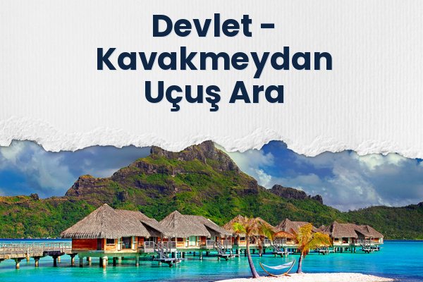 Devlet → Kavakmeydan Uçuş Ara