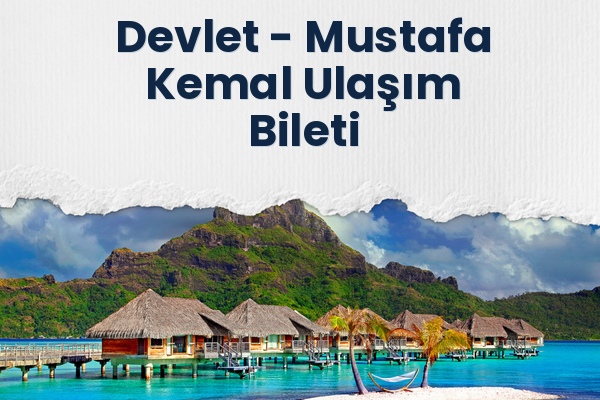 Devlet → Mustafa Kemal Ulaşım Bileti