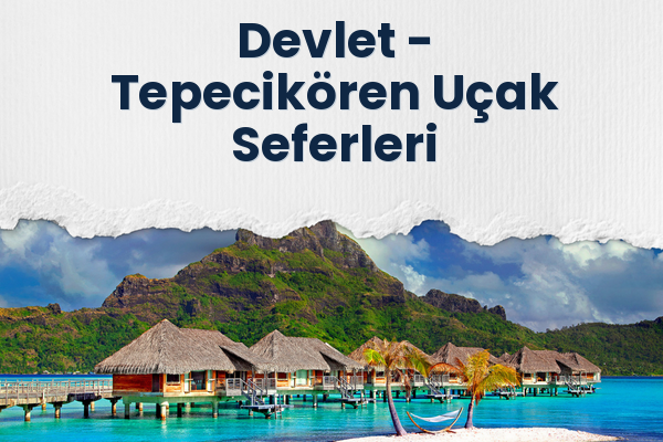 Devlet → Tepecikören Uçak Seferleri