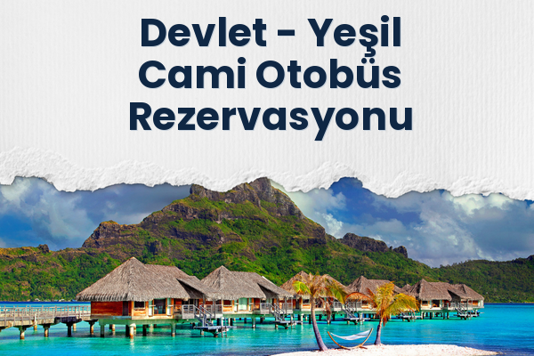 Devlet → Yeşil Cami Otobüs Rezervasyonu