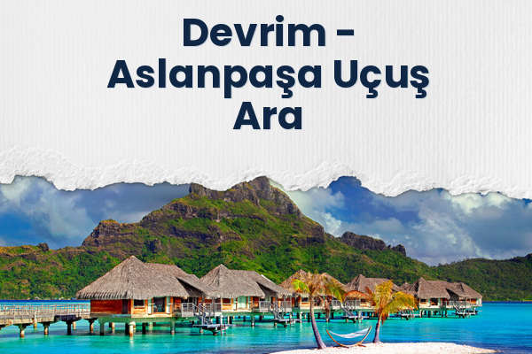 Devrim → Aslanpaşa Uçuş Ara