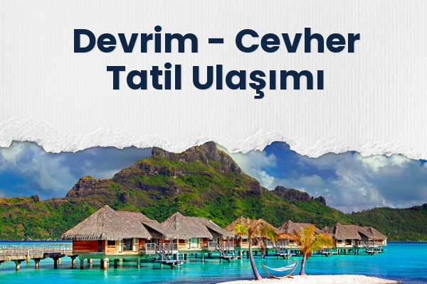 Devrim → Cevher Tatil Ulaşımı