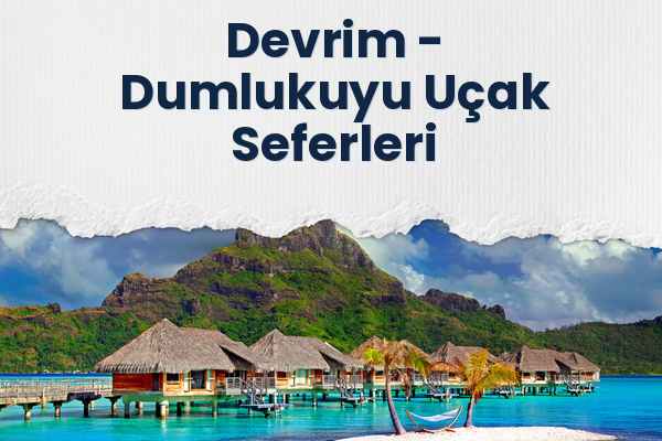 Devrim → Dumlukuyu Uçak Seferleri