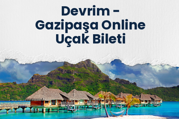 Devrim → Gazipaşa Online Uçak Bileti