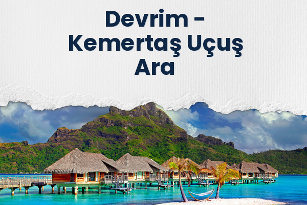 Devrim → Kemertaş Uçuş Ara