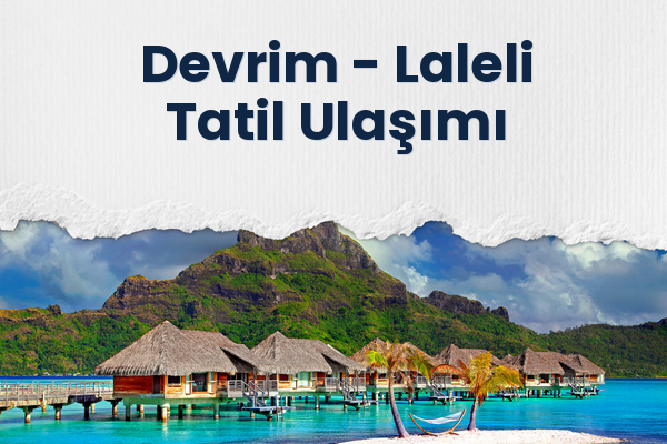 Devrim → Laleli Tatil Ulaşımı