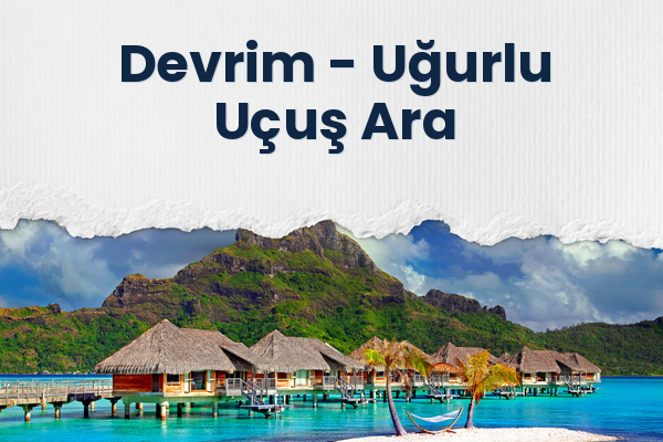 Devrim → Uğurlu Uçuş Ara