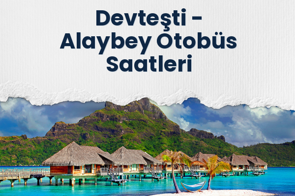 Devteşti → Alaybey Otobüs Saatleri