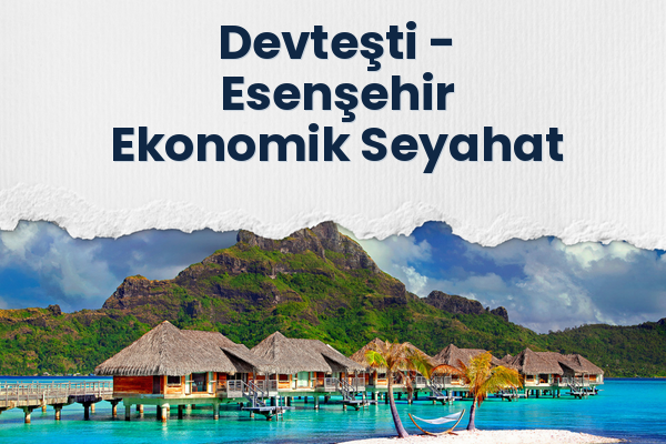 Devteşti → Esenşehir Ekonomik Seyahat