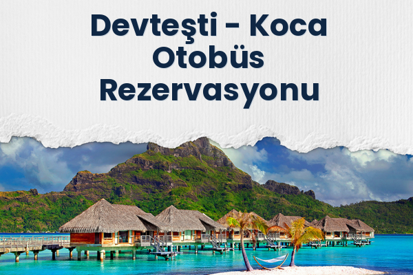 Devteşti → Koca Otobüs Rezervasyonu