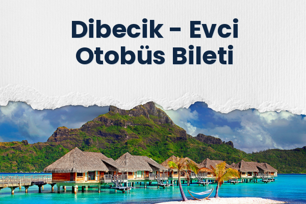 Dibecik → Evci Otobüs Bileti