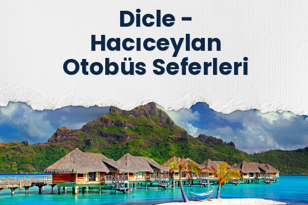 Dicle → Hacıceylan Otobüs Seferleri