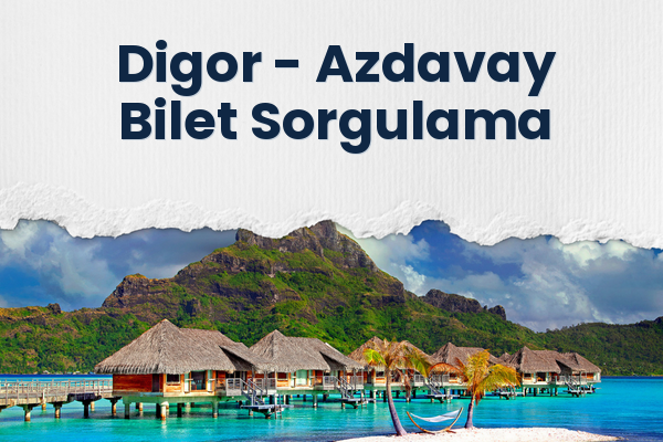 Digor → Azdavay Bilet Sorgulama