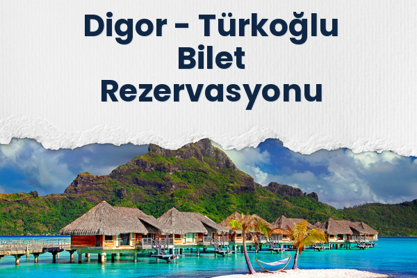 Digor → Türkoğlu Bilet Rezervasyonu