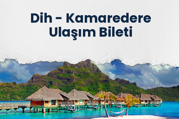 Dih → Kamaredere Ulaşım Bileti