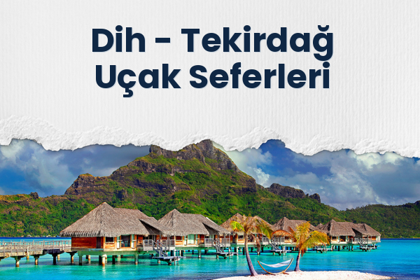 Dih → Tekirdağ Uçak Seferleri