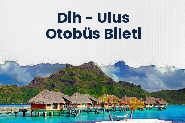 Dih → Ulus Otobüs Bileti