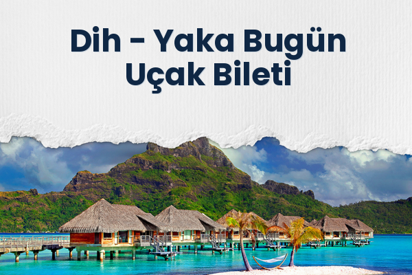 Dih → Yaka Bugün Uçak Bileti