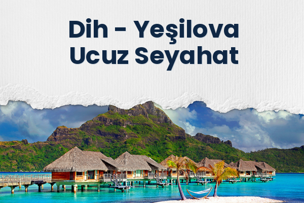 Dih → Yeşilova Ucuz Seyahat