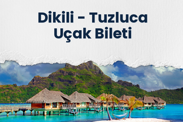 Dikili → Tuzluca Uçak Bileti