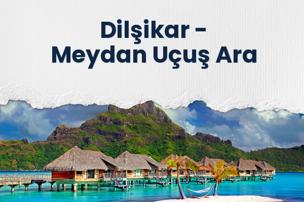 Dilşikar → Meydan Uçuş Ara