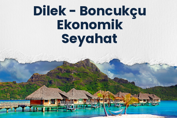Dilek → Boncukçu Ekonomik Seyahat