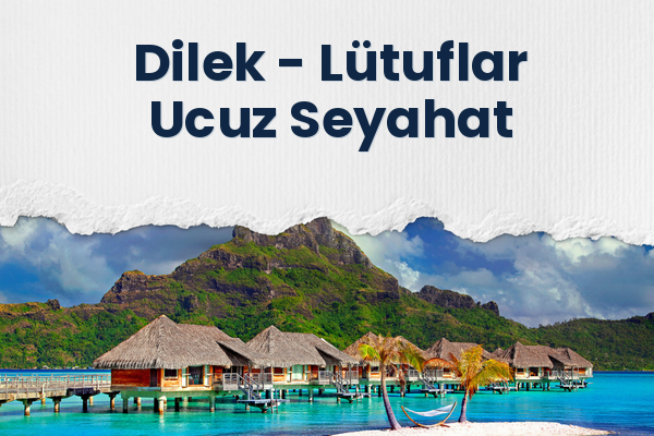 Dilek → Lütuflar Ucuz Seyahat