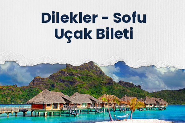 Dilekler → Sofu Uçak Bileti