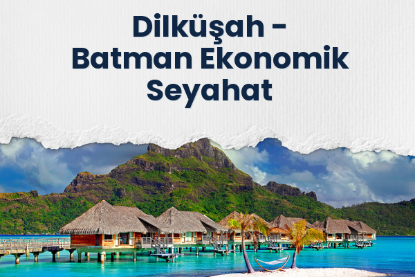 Dilküşah → Batman Ekonomik Seyahat