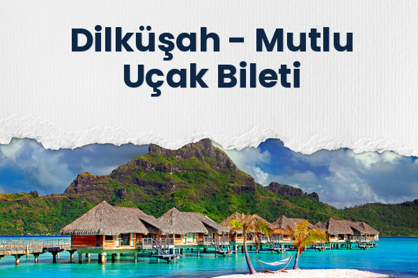 Dilküşah → Mutlu Uçak Bileti