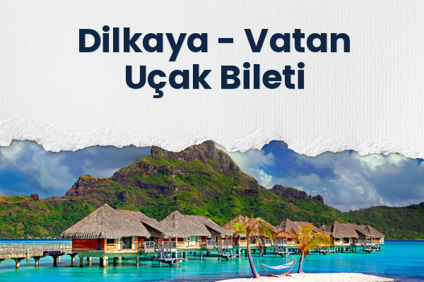 Dilkaya → Vatan Uçak Bileti