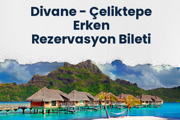 Divane → Çeliktepe Erken Rezervasyon Bileti