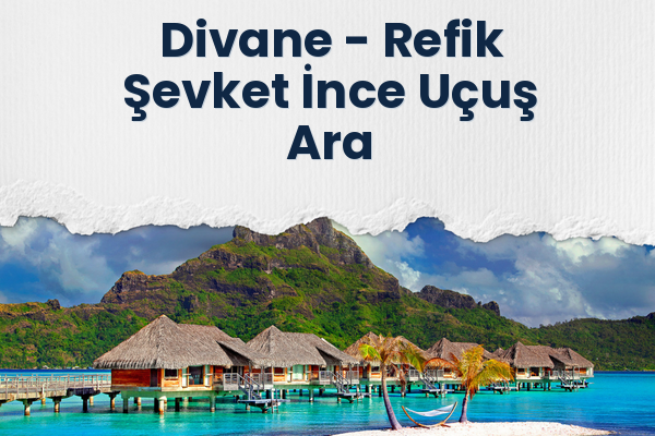 Divane → Refik Şevket İnce Uçuş Ara