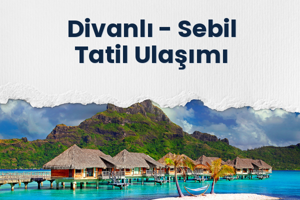 Divanlı → Sebil Tatil Ulaşımı