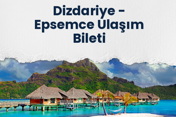 Dizdariye → Epsemce Ulaşım Bileti