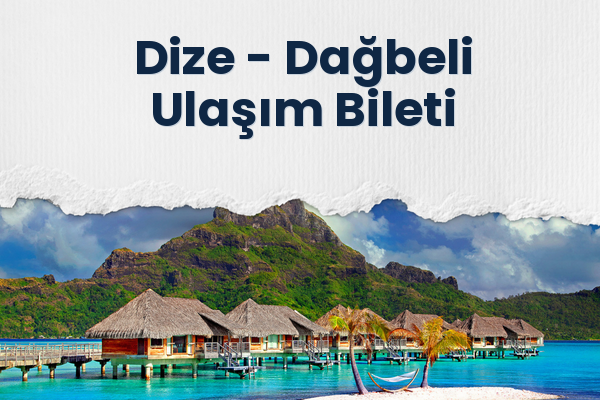Dize → Dağbeli Ulaşım Bileti
