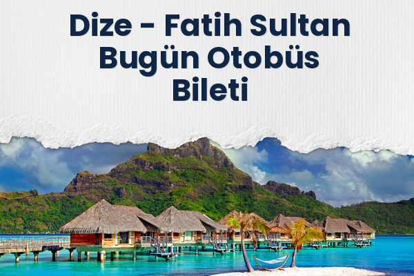 Dize → Fatih Sultan Bugün Otobüs Bileti