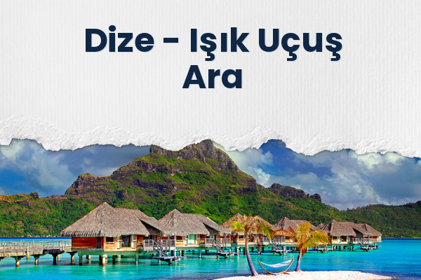 Dize → Işık Uçuş Ara