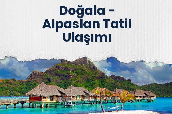 Doğala → Alpaslan Tatil Ulaşımı