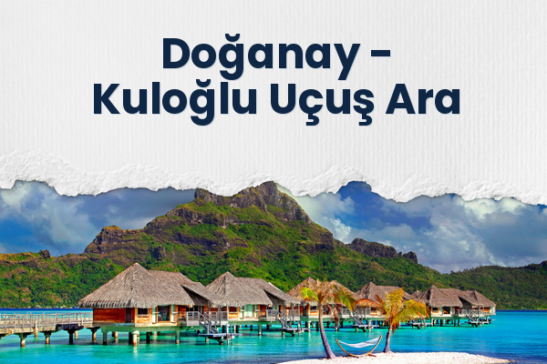 Doğanay → Kuloğlu Uçuş Ara